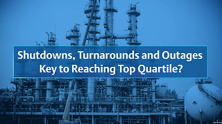 What if Shutdowns, Turnarounds, and Outages could be a key to your plant reaching top-quartile performance? 