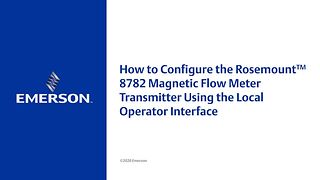 How to Configure the Rosemount™ 8782 Slurry Magnetic Flow Meter Transmitter Using the Local Operator Interface