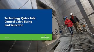 Webinar: Control Valve Sizing and Selection - Fisher Technology Quick Talk